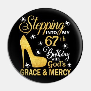 Stepping Into My 67th Birthday With God's Grace & Mercy Bday Pin