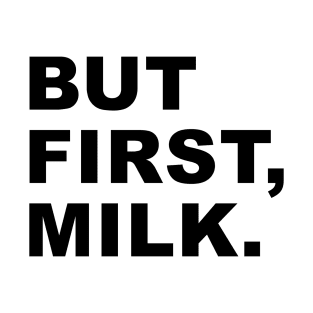 But First, Milk T-Shirt