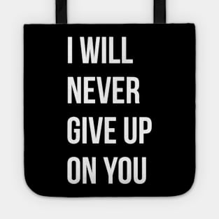 I Will Never Give Up On You Tote