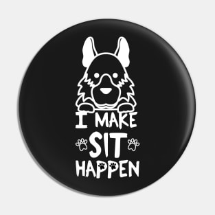 I Make Sit Happen German Shepherd - Dog Love White Pin