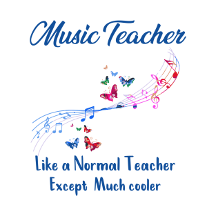 Music Teacher Like a Normal Teacher Except Much cooler T-Shirt