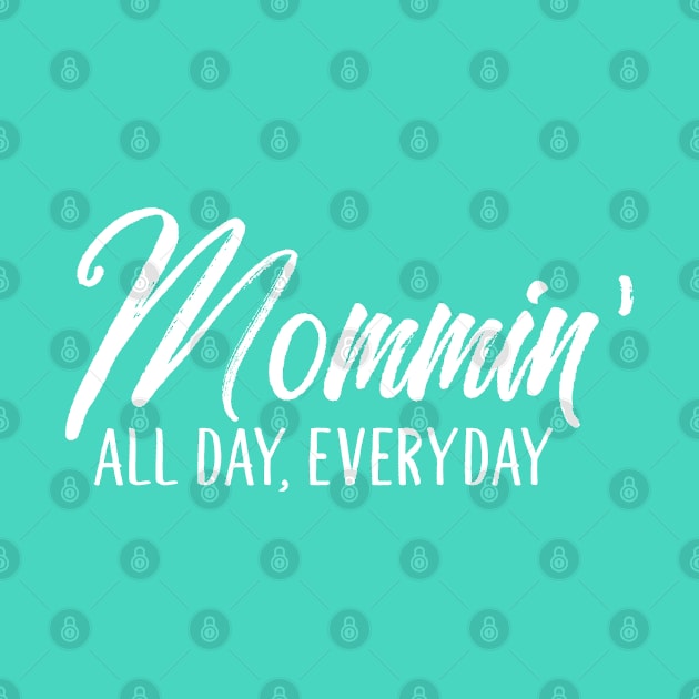 Mommin' All Day, Everyday by TheBlackCatprints