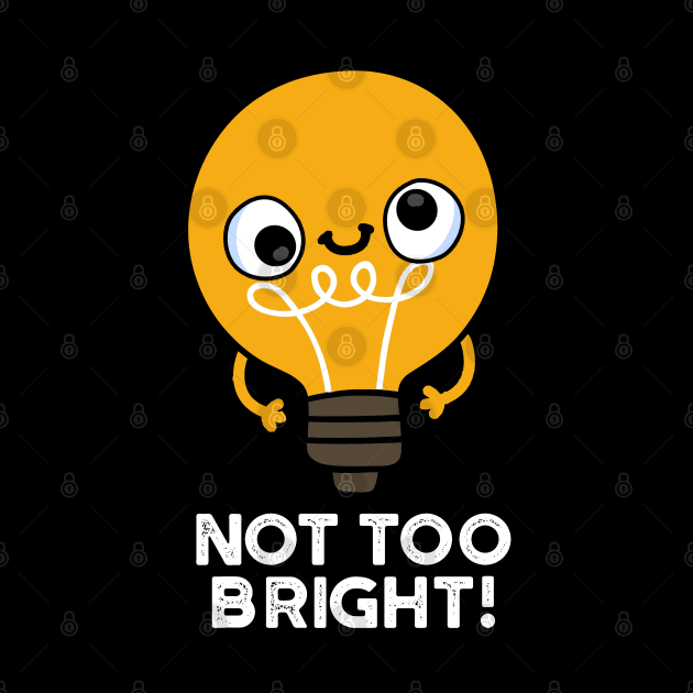 Not Too Bright Funny Bulb Pun by punnybone