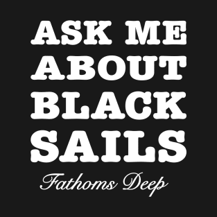 Ask Me About Black Sails - white T-Shirt