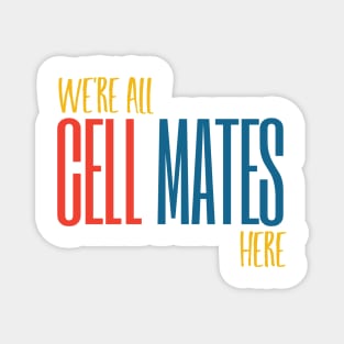 We're All Cell Mates Here Magnet