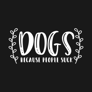 dogs because people suck T-Shirt