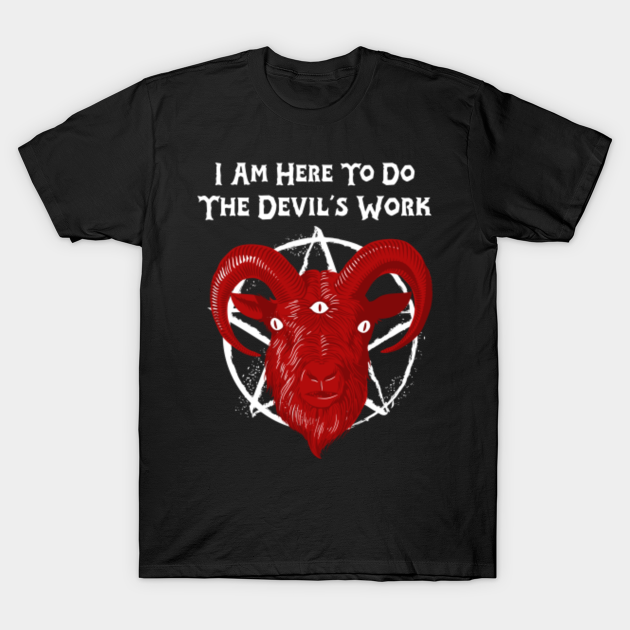 Discover I am here to do the devil's work - Satanic Goat - T-Shirt