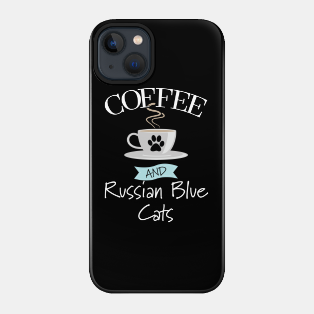 Russian Blue Cat - Coffee And Russian Blue Cats - Russian Blue Cat - Phone Case
