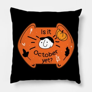 Is it October yet Halloween season Pillow