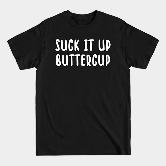 Discover Sunflower Funny Flora Suck It Up Buttercup  T-Shirt