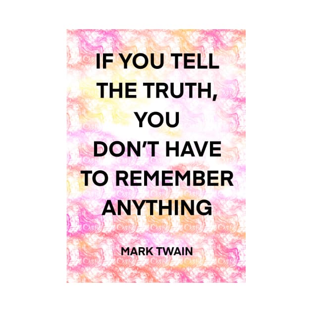 MARK TWAIN quote .1 - IF YOU TELL THE TRUTH,YOU DON’T HAVE TO REMEMBER ANYTHING by lautir