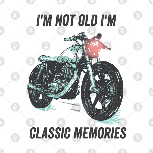 I'm not old, I'm classic memories by Kcaand