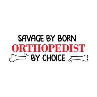 Savage by born, orthopedist by choice surgeon T-Shirt