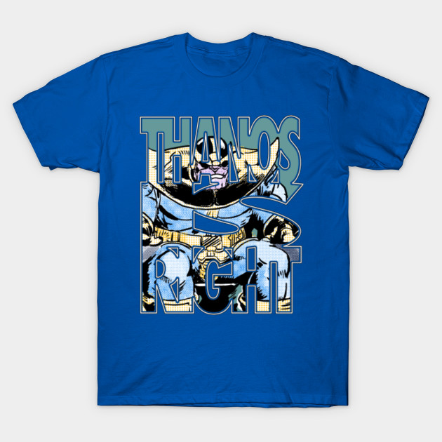 thanos was right t shirt