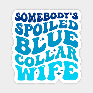 Somebody's spoiled blue collar wife Magnet