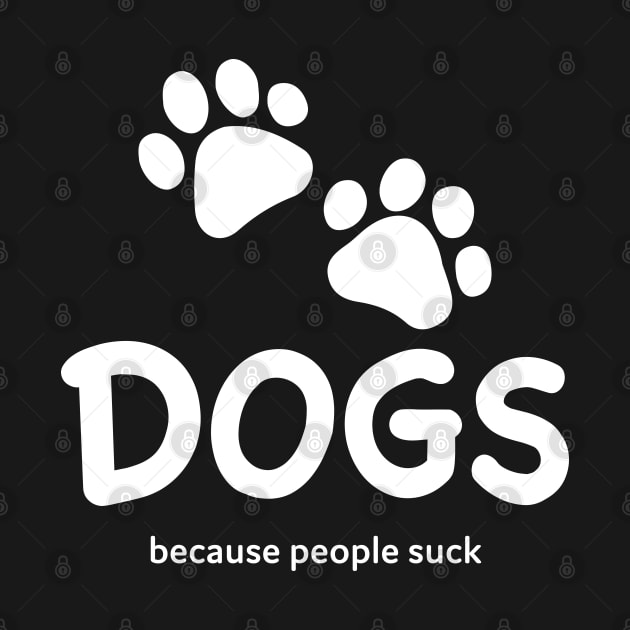 Dogs Because People Suck by DesignCat