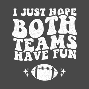 I Just Hope Both Teams Have Fun T-Shirt