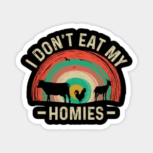 I Don't Eat My Homies Vegetarian Animal Lover Magnet