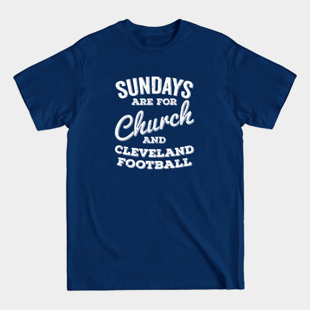 Disover Sundays Are For Church and Cleveland Football - Cleveland Browns Football - T-Shirt