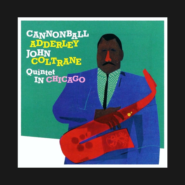 CANNONBALL ADDERLEY & JOHN COLTRANE IN CHICAGO by The Jung Ones