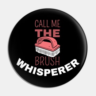 Call Me The Brush Whisperer Pin