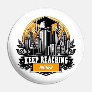 KEEP REACHING HIGHER - GRADUATION DAY CELEBRATION Pin