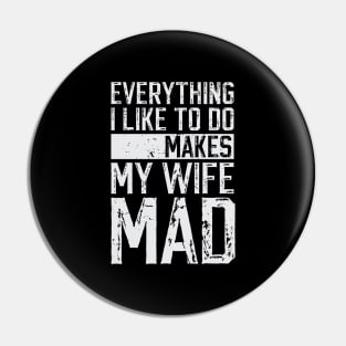 Everything I Like To Do Makes My Wife Mad Pin