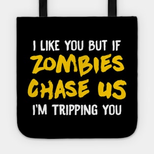 I Like You But If Zombies Chase Us Im Tripping You Tote