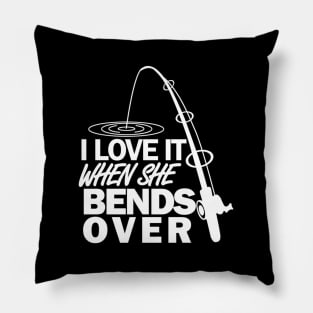 I Love It When She Bends Over - Fishing Pillow