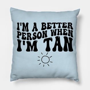 i'm a better person when i'm tan Pillow