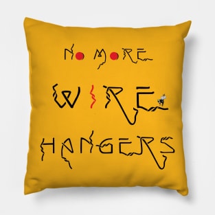 No More Wire Hangers (black) Pillow