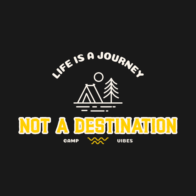 Life is a Journey, not a Destination Camping by FunTeeGraphics