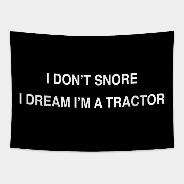 I DON’T SNORE I DREAM I’M A TRACTOR Tapestry by TheCosmicTradingPost