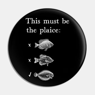 This Must Be The Plaice Funny Fish Pun Pin