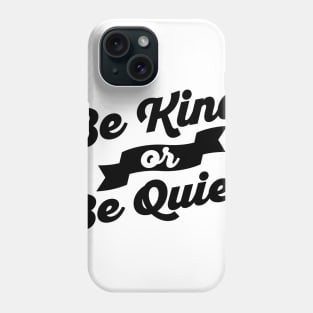 Be Kind of Be Quiet Phone Case