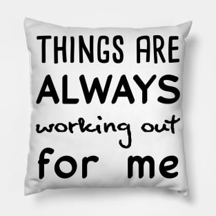 Things are always working out for me Pillow