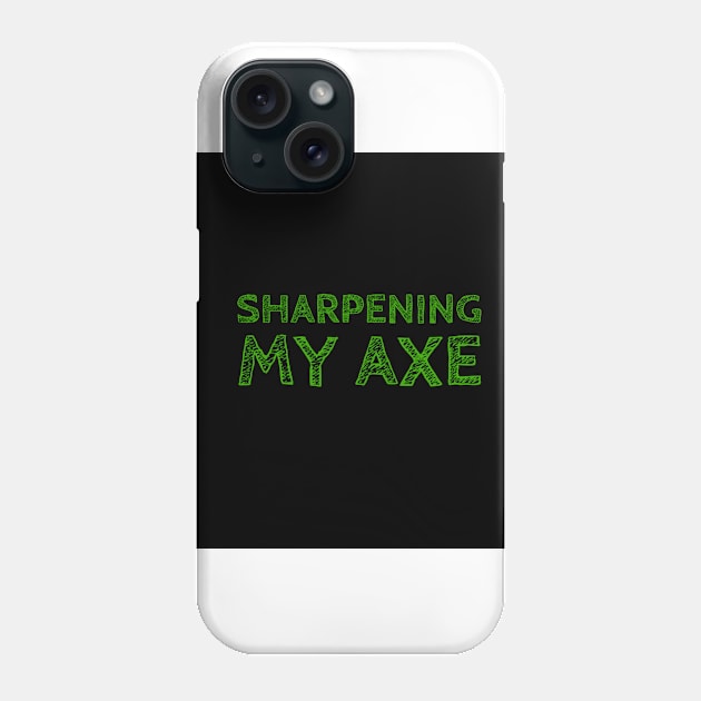 Sharpening my axe Phone Case by Imaginate