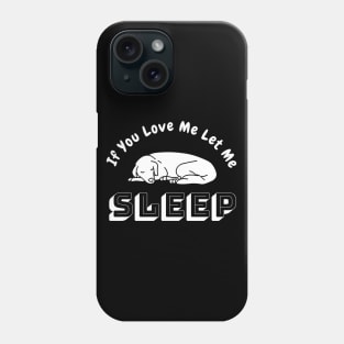 If You Love Me Let Me Sleep Phone Case