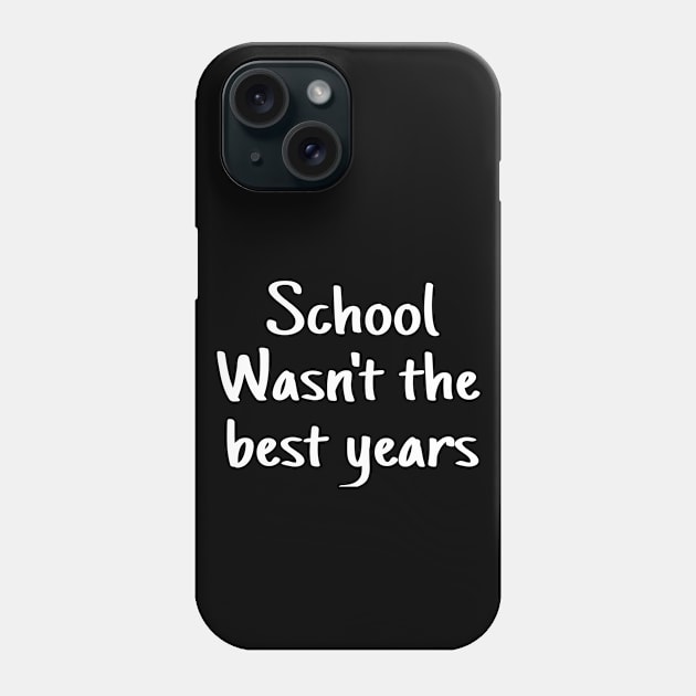 school wasn't the best years Phone Case by crazytshirtstore