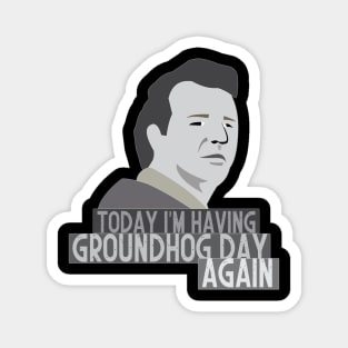 Today i'm having Groundhog day again Magnet