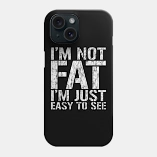 Funny, I'm Not Fat I'm Just Easy To See, Joke Sarcastic Phone Case