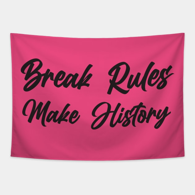 Break Rules - Make History Tapestry by Little Painters