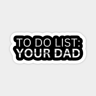 TO DO LIST YOUR DAD Magnet