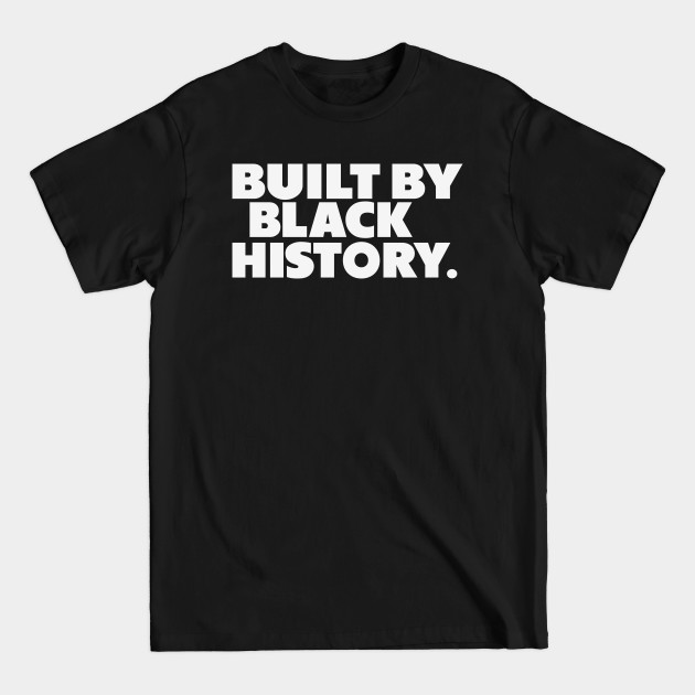 Disover Built by Black History - Built By Black History - T-Shirt