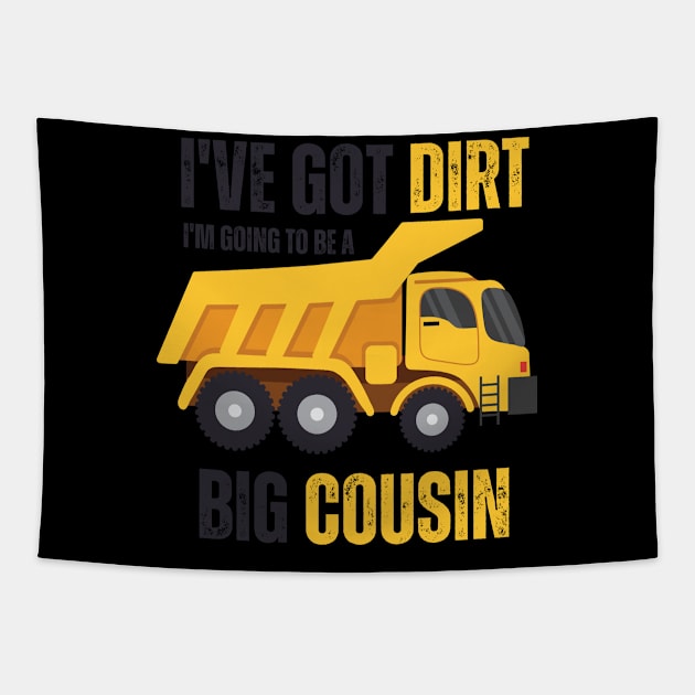 I've Got Dirt I'm Going to Be A Big Cousin 2 Tapestry by EyesArt