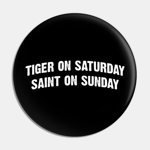 Tiger On Saturday Saint On Sunday Pin by Emma