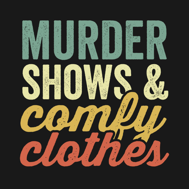 Murder Shows And Comfy Clothes True Crime Lover by Visual Vibes