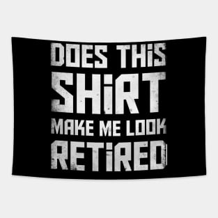 Does this shirt make me look retired? T-Shirt Tapestry