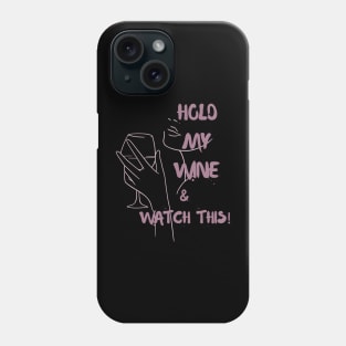 Hold my wine and watch this Phone Case