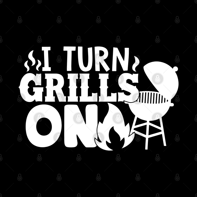 Best BBQ Gift - I Turn Grills On - Fathers day Barbecue Gift by Jas-Kei Designs